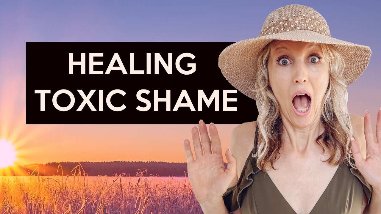 Healing from toxic shame (healing shame)