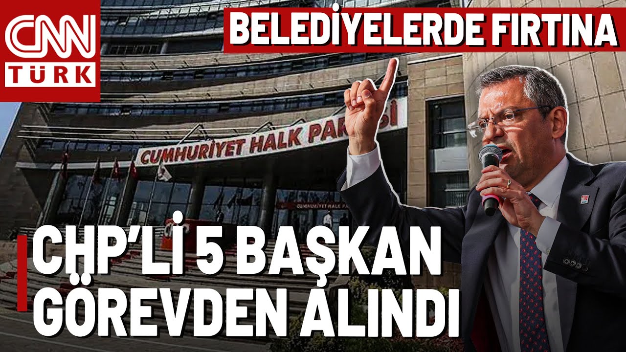 SON DAKİKA🚨Kriz Derinleşiyor! CHP'li 5 Başkan Görevden Alındı!