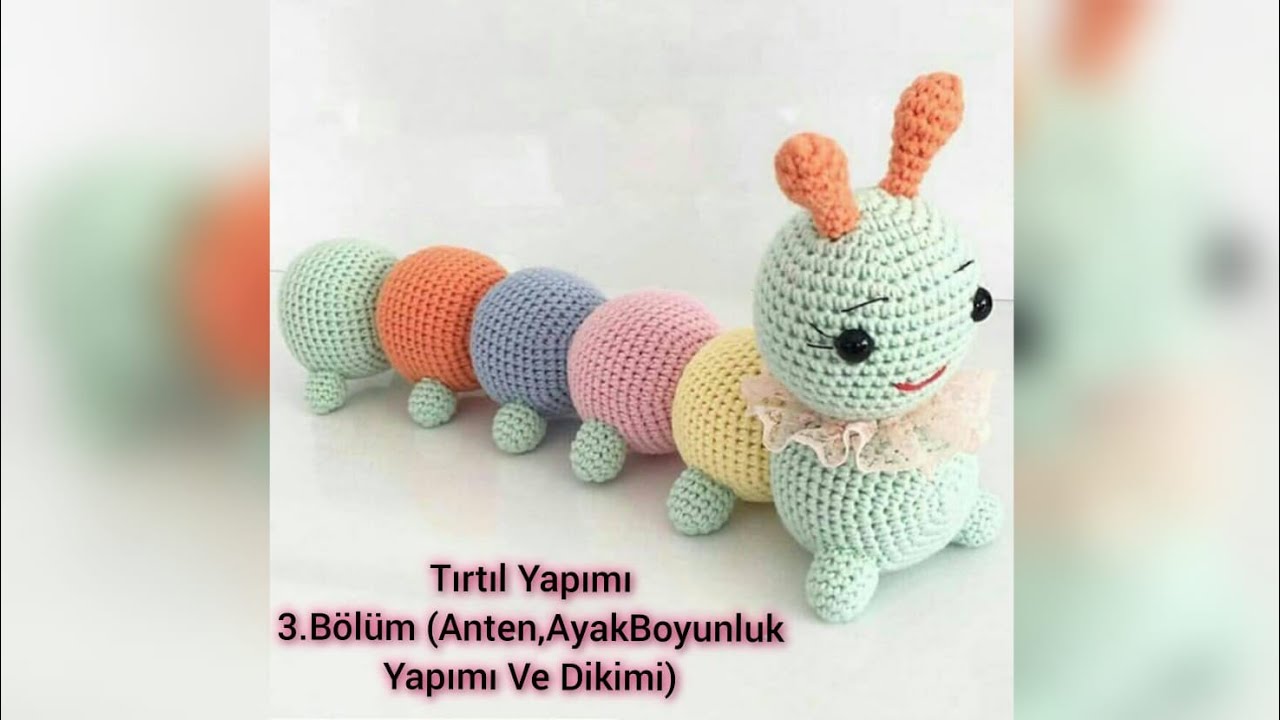 Amigurumi Tırtıl Yapımı ( Anten,Ayak,Boyunluk Yapımı Ve Dikimi)
