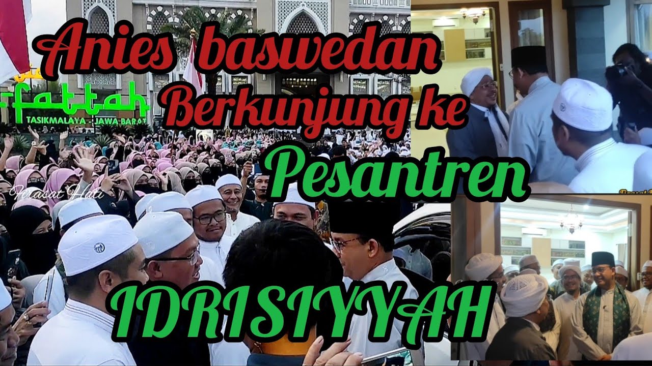 ANIES BASWEDAN SILATURAHMI KE PESANTREN IDRISIYYAH
