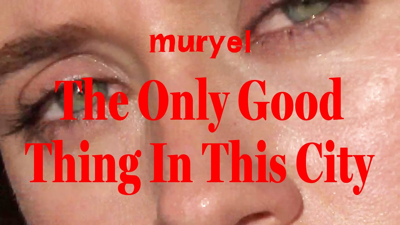 Muryel - The Only Good Thing In This City (Official Lyric Video)