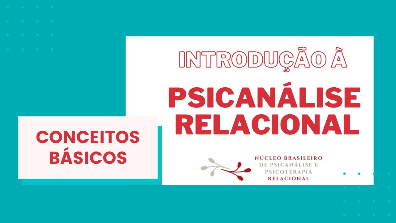 Introdução à Psicanálise Relacional - Conceitos Básicos - PsiRelacional Brasil
