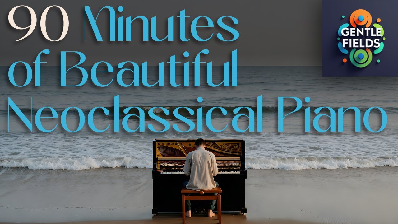 90 Minutes of Beautiful Neoclassical Piano – Modern Classical Music Mix
