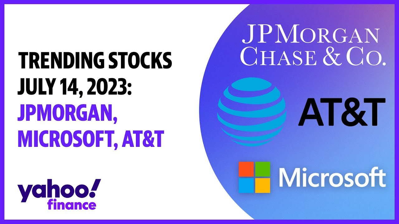 Trending stocks July 14, 2023: JPMorgan, Microsoft, and AT&T