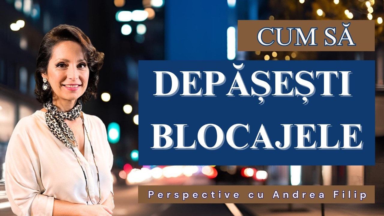 Cum să depășești blocajele mentale și emoționale? | Perspective cu Andrea Filip ep.3