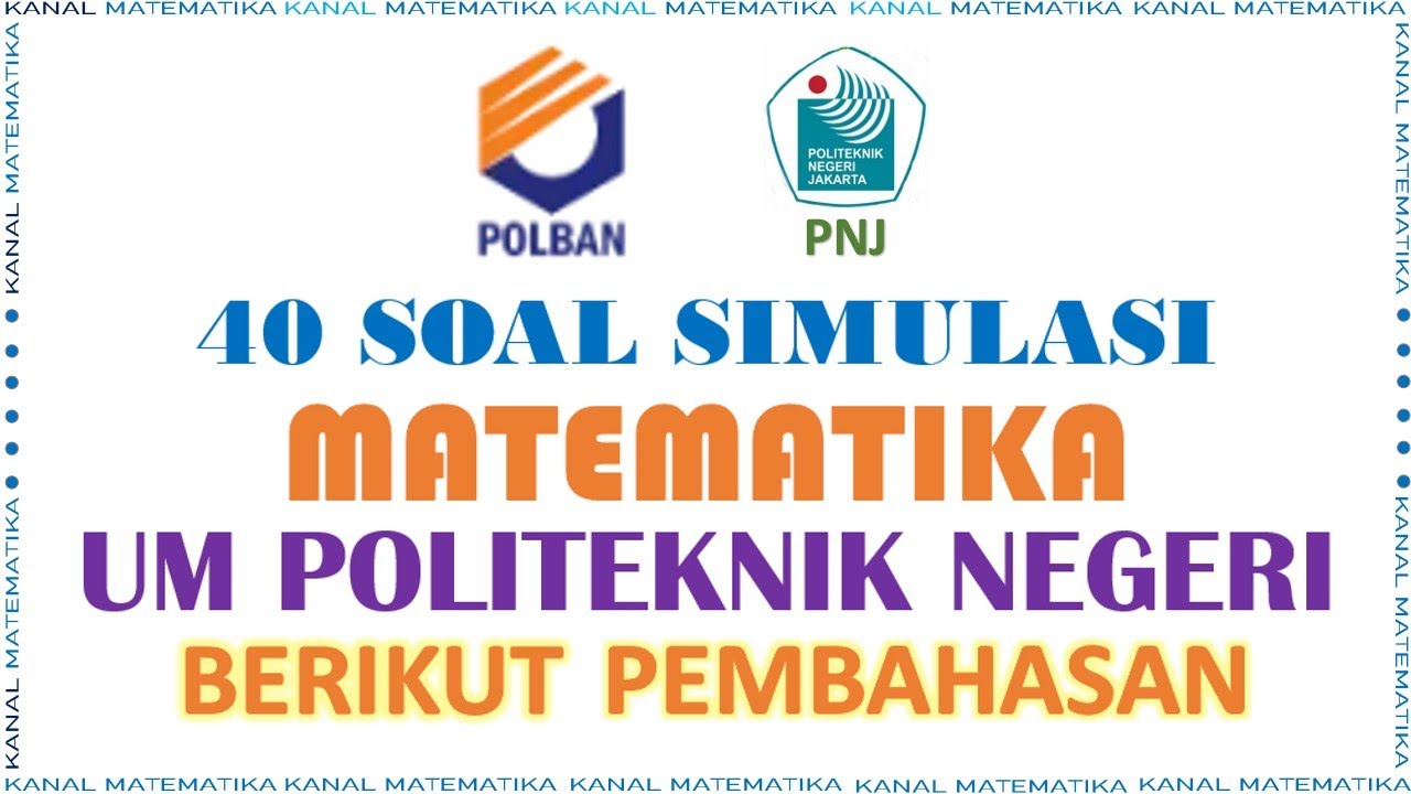 40 BUTIR SOAL SIMULASI (MATEMATIKA) - UM POLITEKNIK NEGERI || BERIKUT PEMBAHASAN