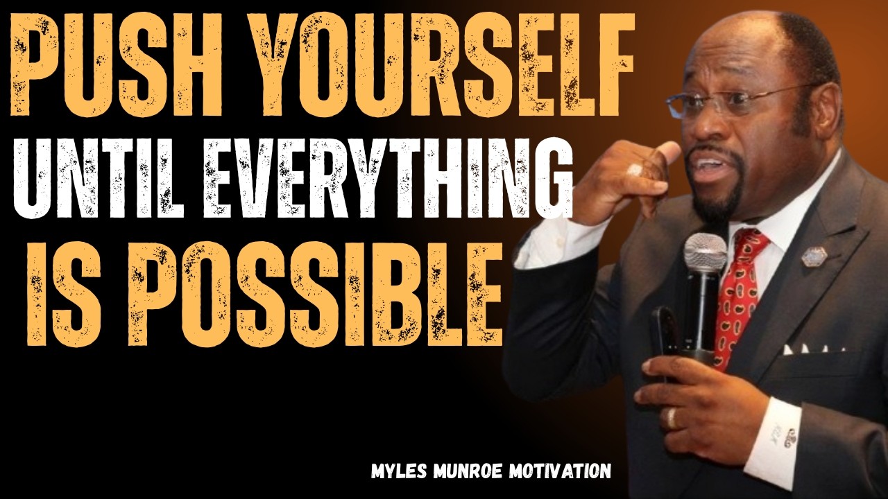 Push Yourself Until Everything Becomes Possible | Myles Munroe Motivation
