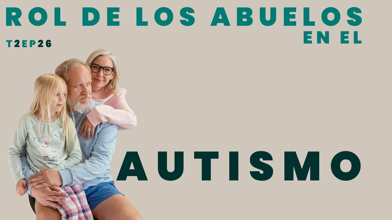 Rol de los Abuelos en el autismo | T2 - Episodio 26 | Tertuliando El Autismo