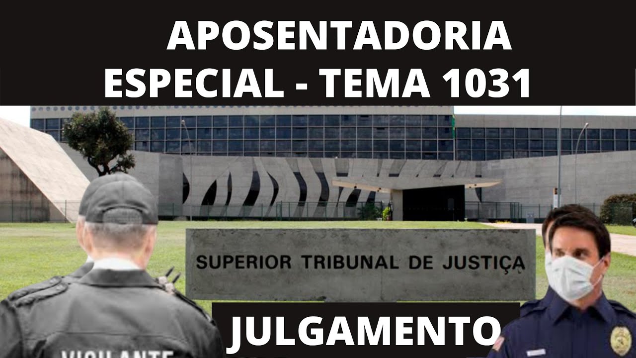 Aposentadoria Especial - Recurso Especial - Tema 1031 do STJ - PAUTA DE JULGAMENTO - VIGILANTE