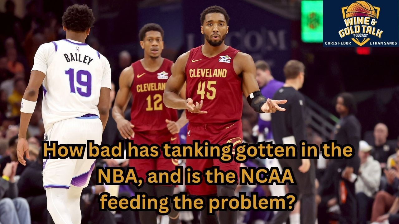 How bad has tanking gotten in the NBA, and is the NCAA feeding the problem? Wine and Gold Talk pod