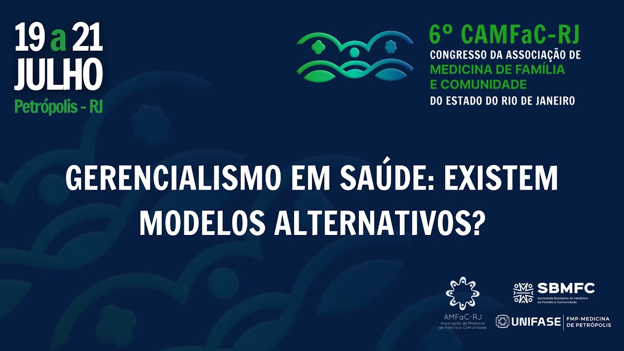 6º CAMFaC-RJ - Gerencialismo em Saúde: existem modelos alternativos?