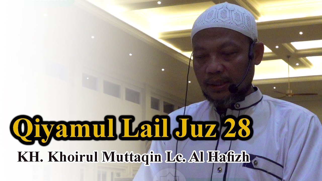 (FULL) Qiyamul Lail I Juz 28 I KH. Khoirul Muttaqin Lc. Al Hafizh