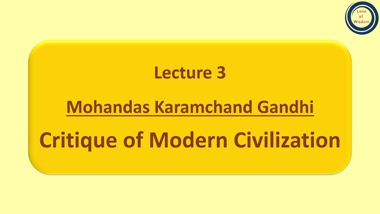 Lecture 3: Mohandas Karamchand Gandhi | Critique of Modern Civilization