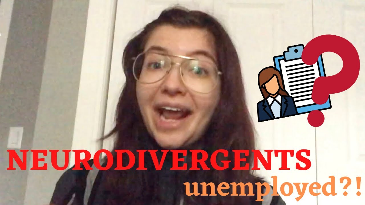 WHY ARE NEURODIVERGENT PEOPLE UNEMPLOYED?