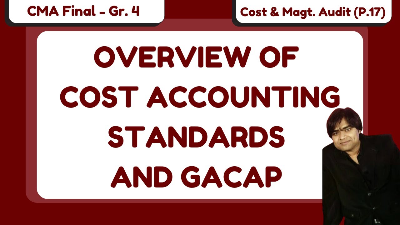 OVERVIEW OF COST ACCOUNTING STANDARDS AND GACAP | CMA FINAL - COST & MAGT. AUDIT | COMPLETE CLASSES