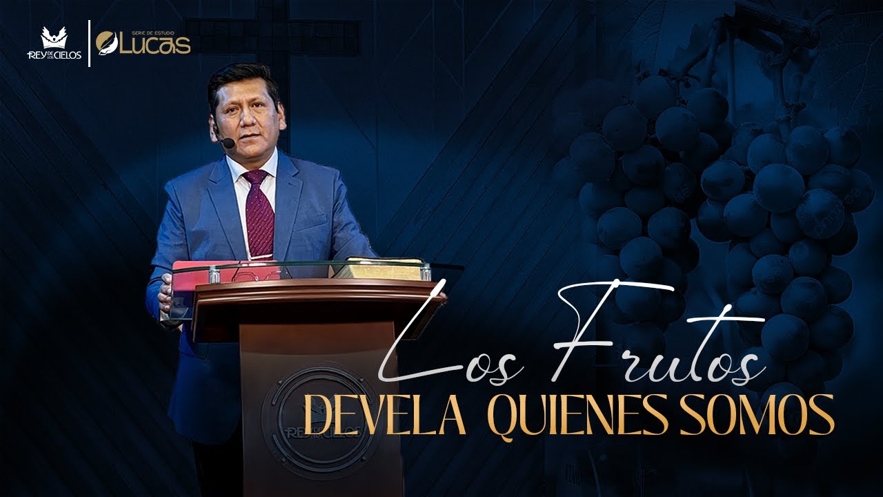 Los frutos devela quienes somos | Lucas 6:43-45 | SERIE DE ESTUDIO LUCAS