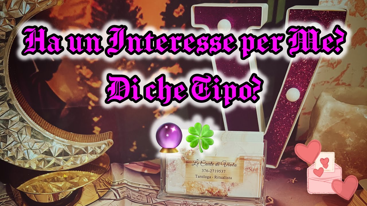 Ha un interesse per me? 🍀🫶Di che Tipo?📮🔮