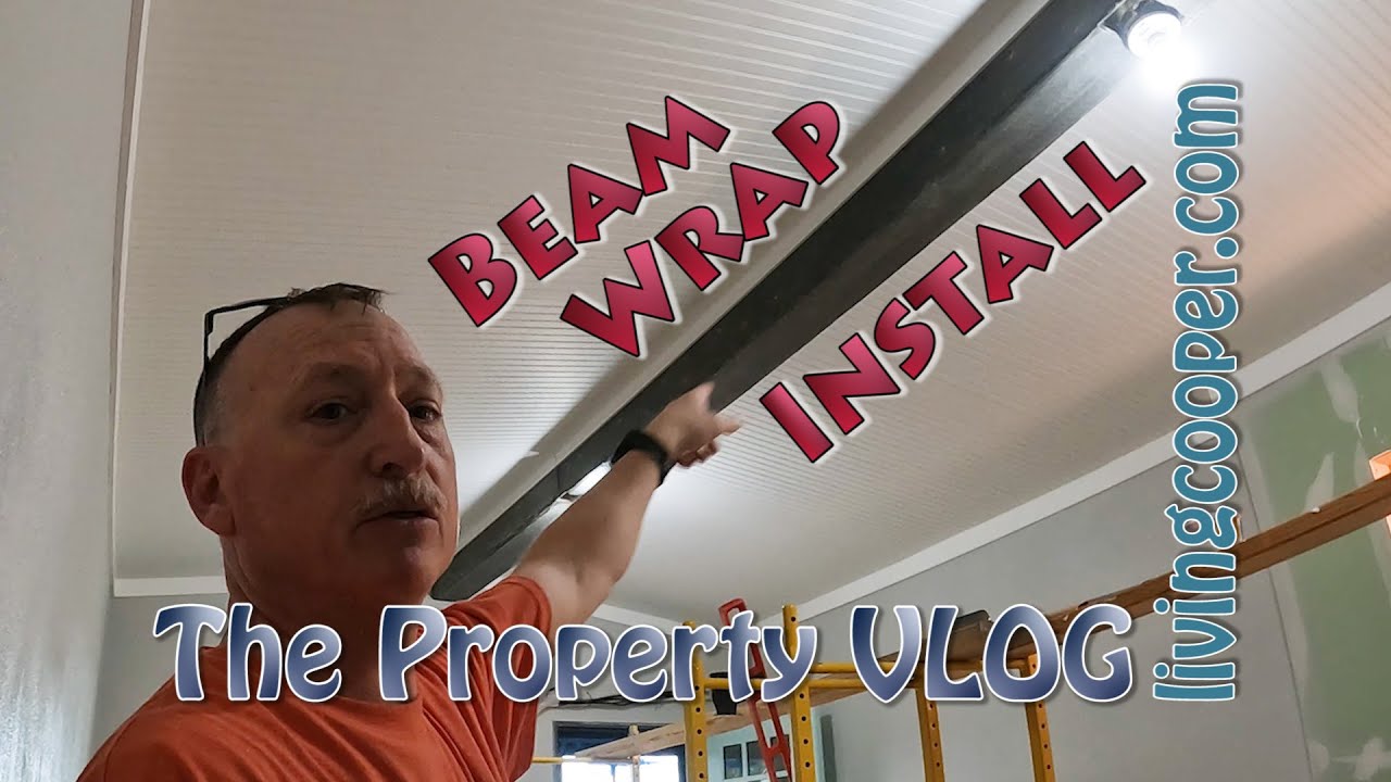 Living Cooper - Property VLOG - Beam Wrap Install