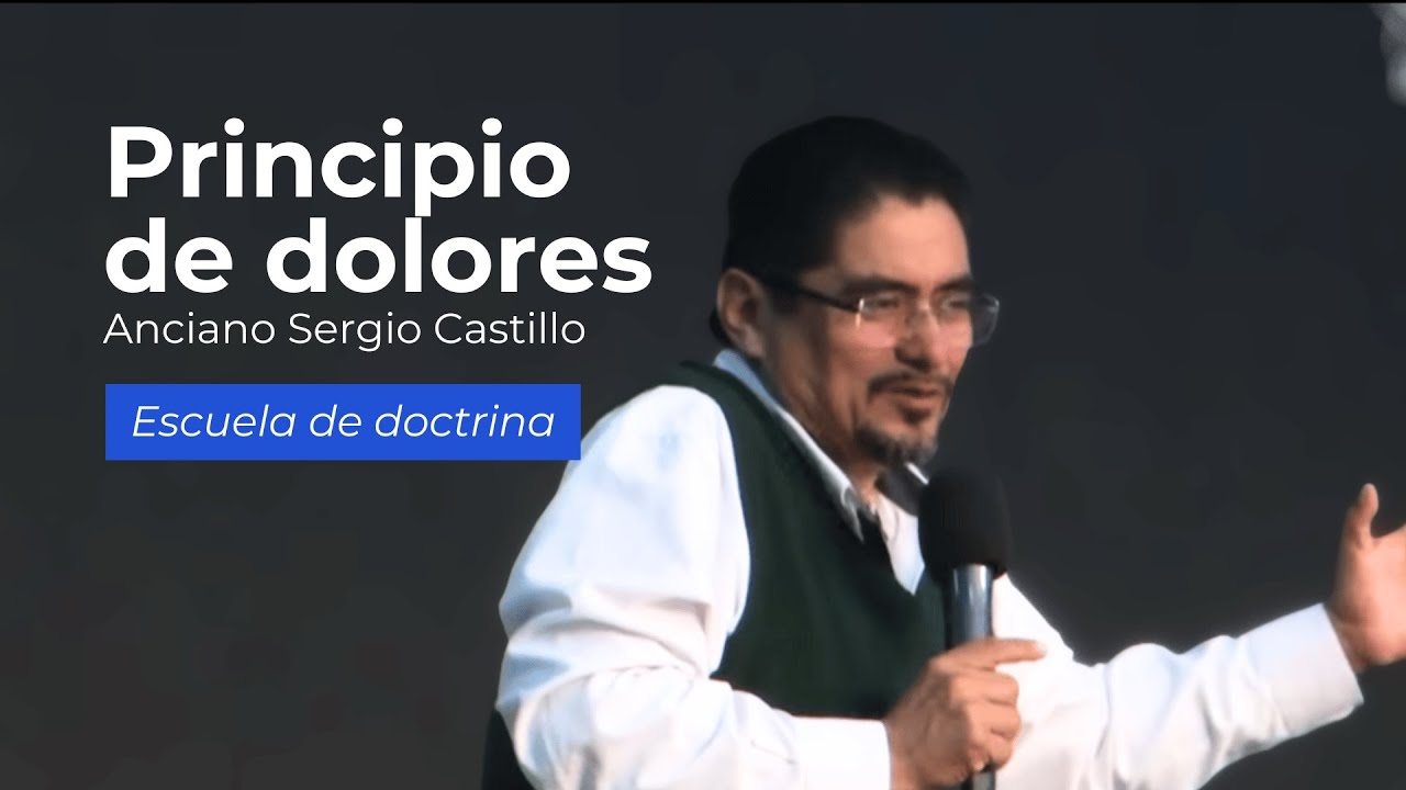 Principio de dolores | Anciano Sergio Castillo | Escuela de Doctrina