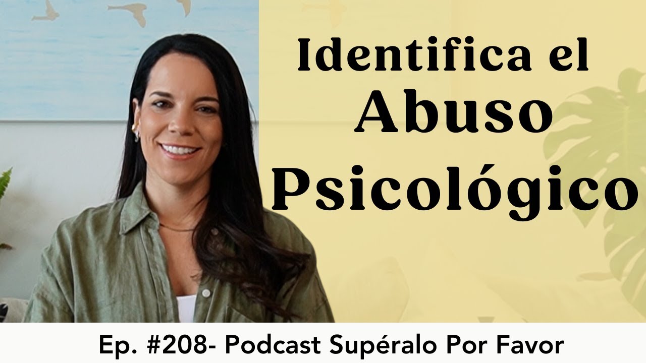 208 | As&iacute; se ve el Abuso Psicol&oacute;gico- Sup&eacute;ralo Por Favor | Podcast en Espa&ntilde;ol
