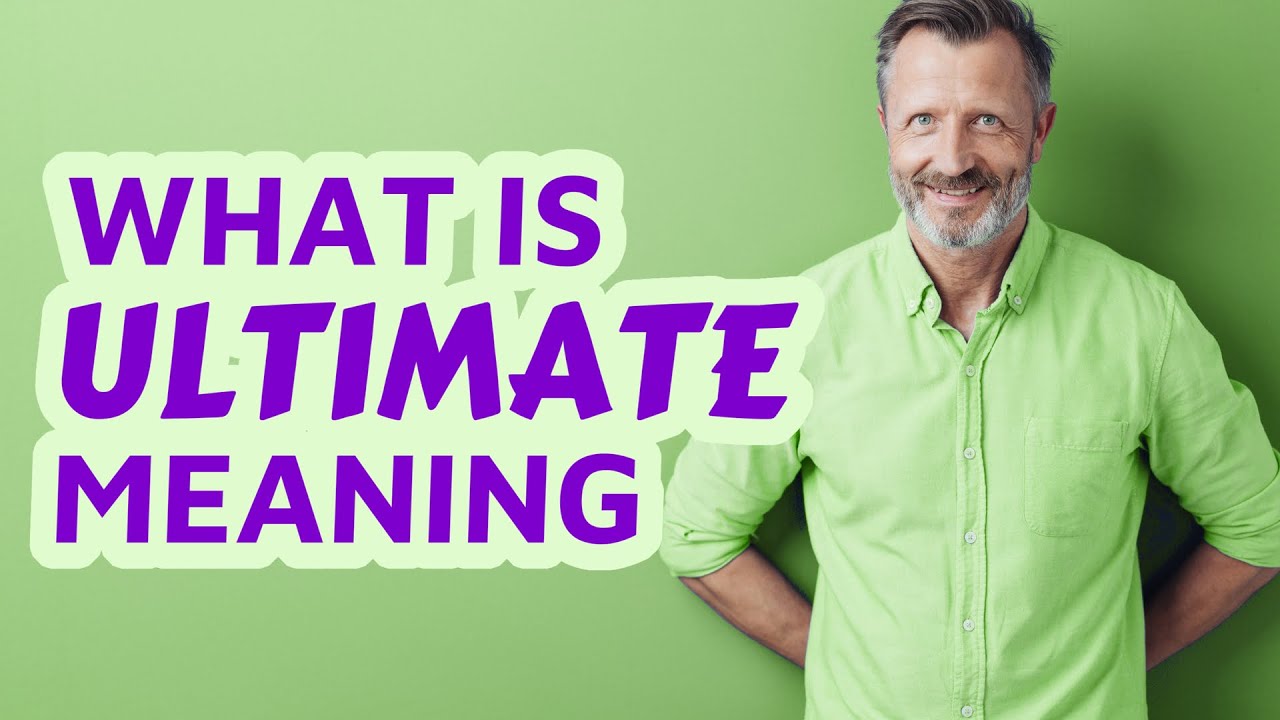 Ultimate | Meaning of ultimate
