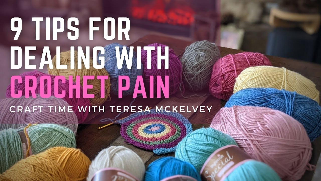 9 Tips for Dealing with Crochet Pain (My Suggestions On Crocheting With Arthritis and Hand Pain)