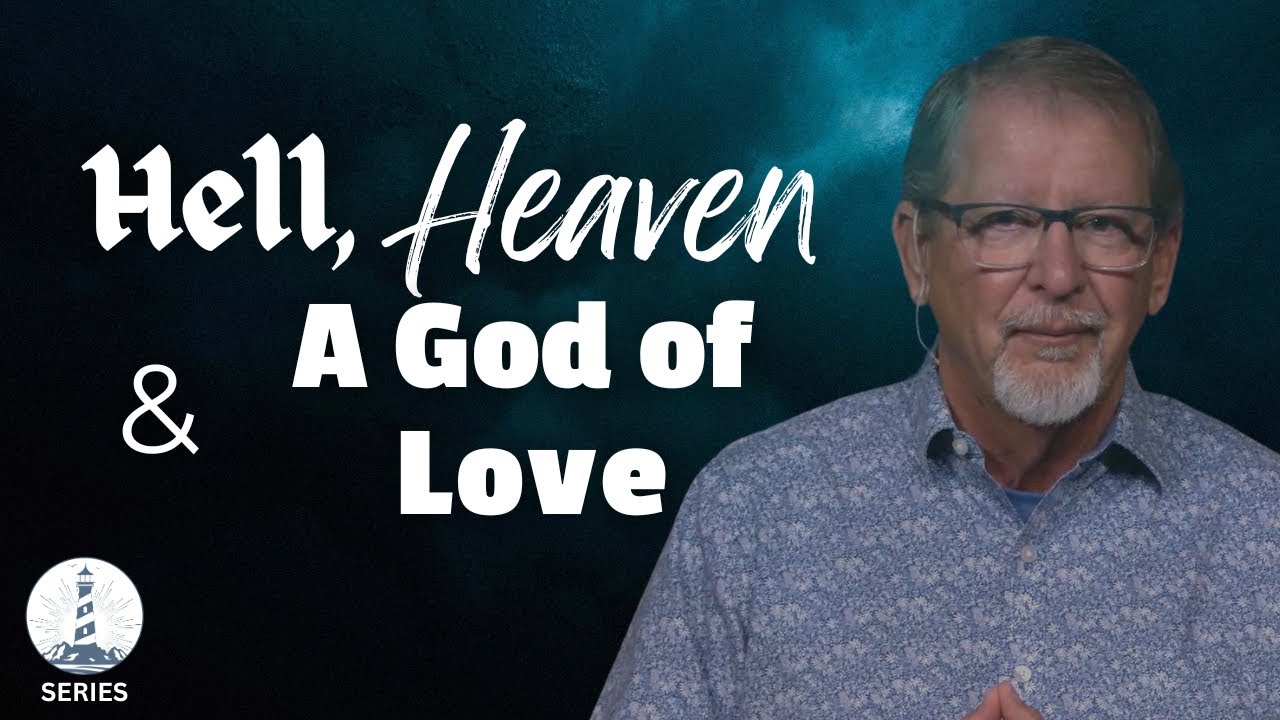 Sunday Worship: Hell, Heaven…and a God of Love - part 7 (10-6-24)