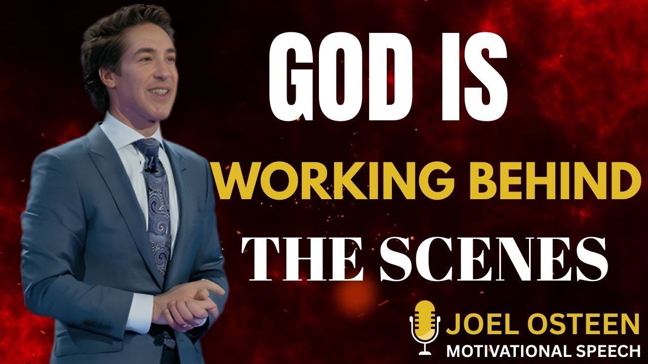 God is Working Behind the Scenes [JOEL OSTEEN]