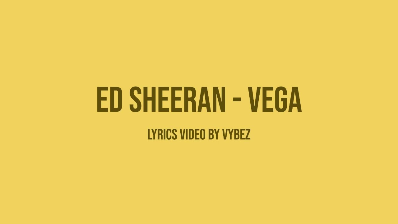 Ed Sheeran - Vega (Lyrics video)