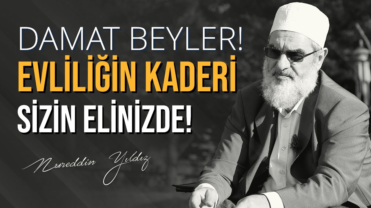 DAMAT BEYLER! EVLİLİĞİN KADERİ SİZİN ELİNİZDE! | Nureddin Yıldız