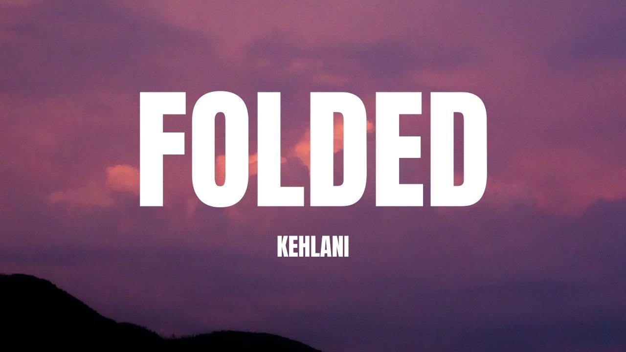 Kehlani - Folded (Lyrics)