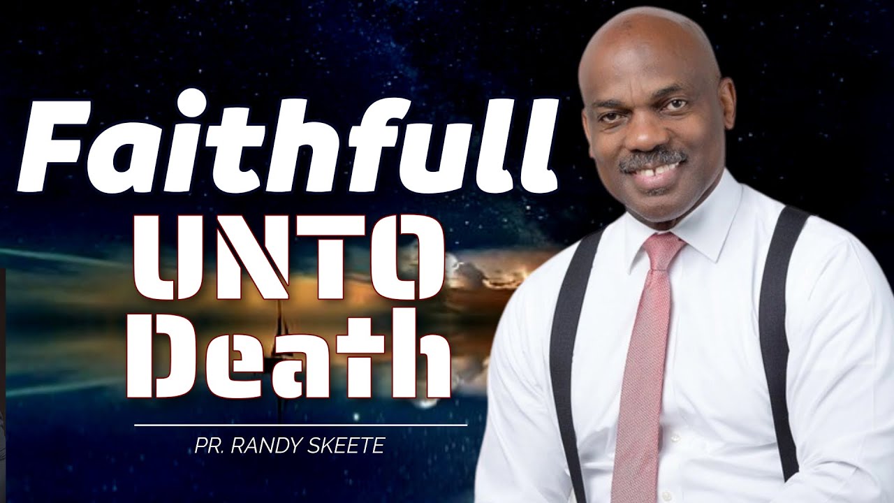 Faithful Unto Death  ||  Pr  Randy Skeete