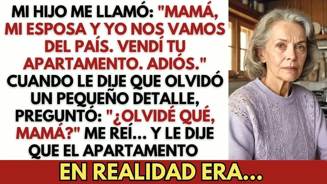Mi hijo me llamó： ＂Mamá, mi esposa y yo nos vamos del país  Vendí tu apartamento  Adiós ＂