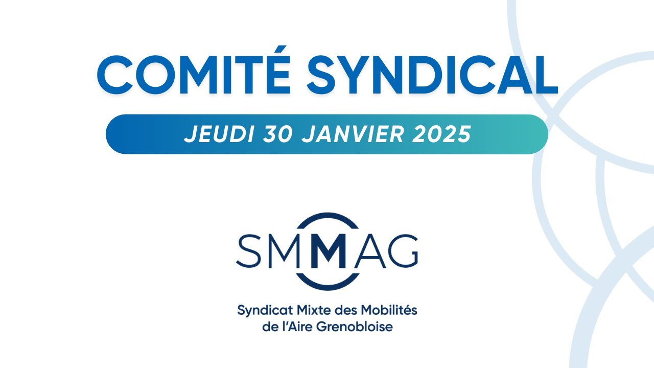 Comité syndical du SMMAG : jeudi 30 janvier 2025 à 9h