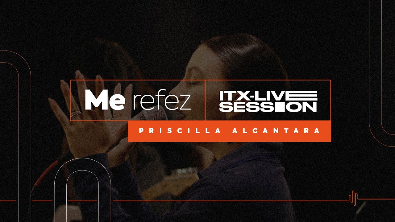 ME REFEZ - PRISCILLA ALCANTARA (ITX STUDIO LIVE SESSION)