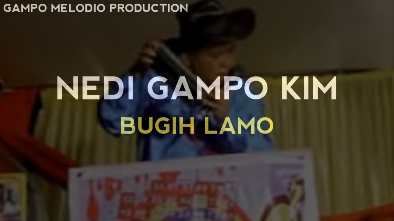 BUGIH LAMO - NEDI GAMPO KIM