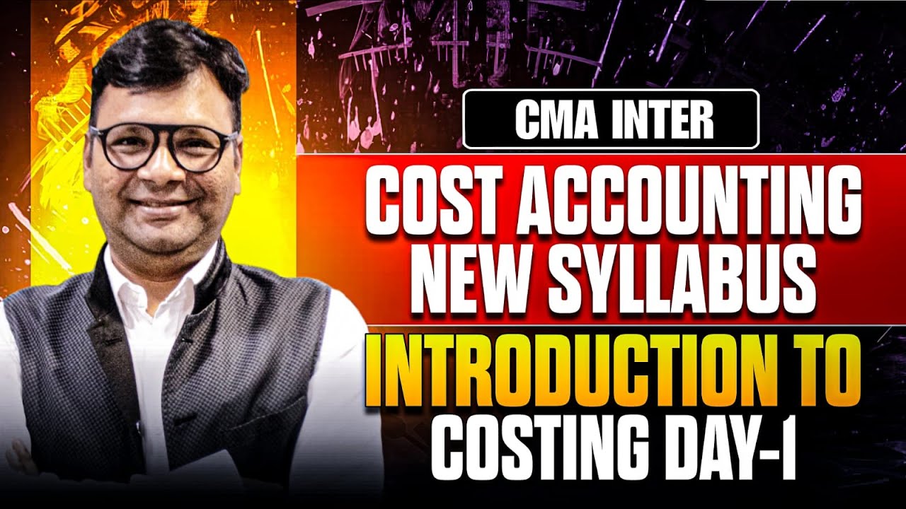 CMA Inter Cost | Cost Accounting | New Syllabus | Introduction to Costing - Day 1 | CA Satish Jalan