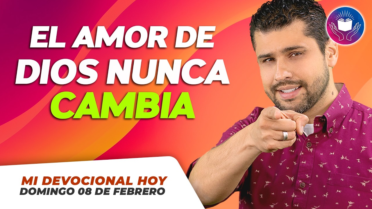 MI DEVOCIONAL HOY - DOMINGO 08 DE FEBRERO – El amor de Dios nunca cambia