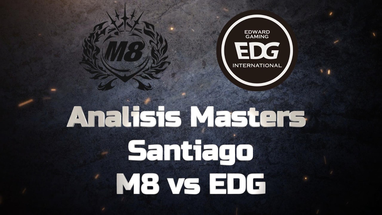 Análisis Masters Santiago - M8 vs EDG
