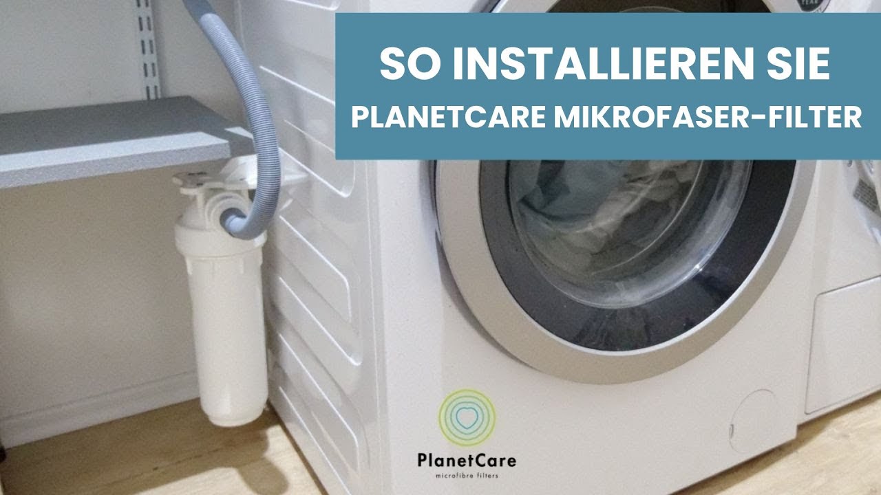 SO INSTALLIEREN SIE PLANETCARE FILTER – EINFACHE SCHRITTE, UM MIKROFASER-VERSCHMUTZUNG ZU STOPPEN