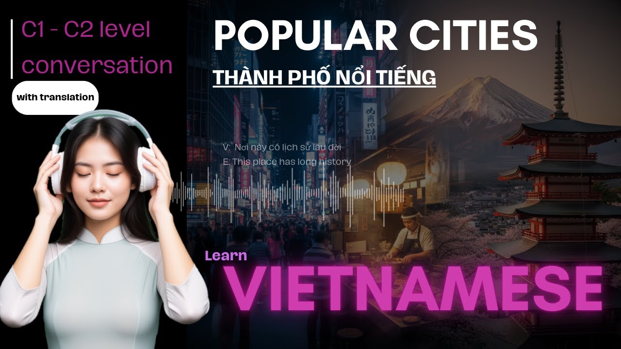 Vietnamese Advanced Conversation | Popular Cities: Seoul, Bangkok, Tokyo & China’s Historic Places