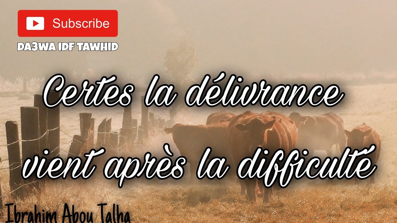 Certes la délivrance vient après la difficulté - Ibrahim Abou Talha