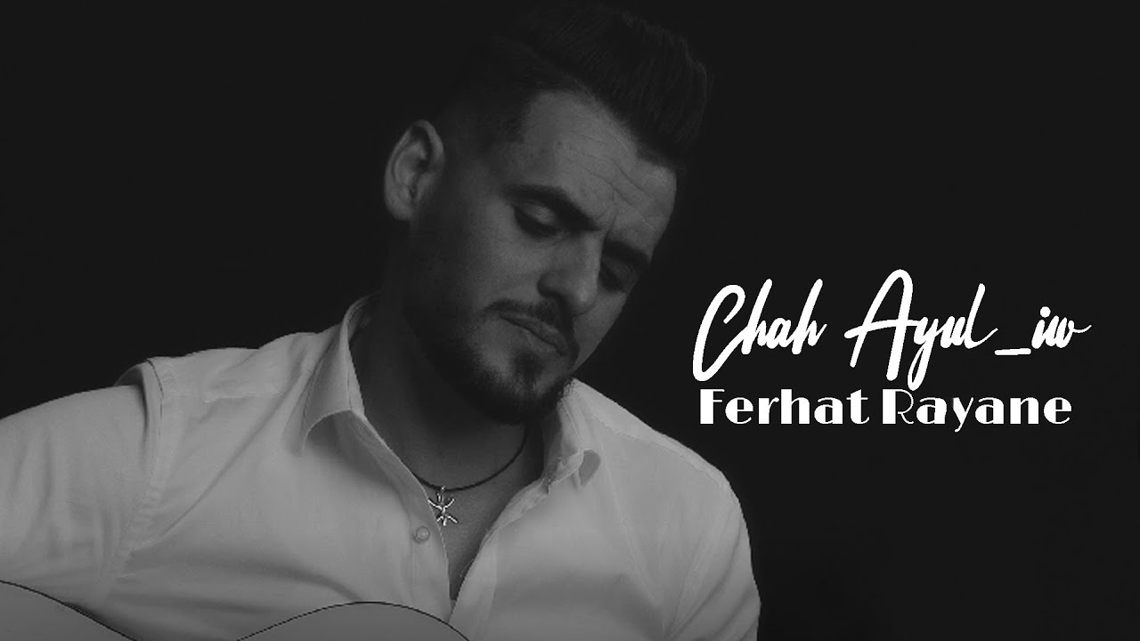 Ferhat Rayane - Chah Dgui Ayul-iw [Clip Officiel]