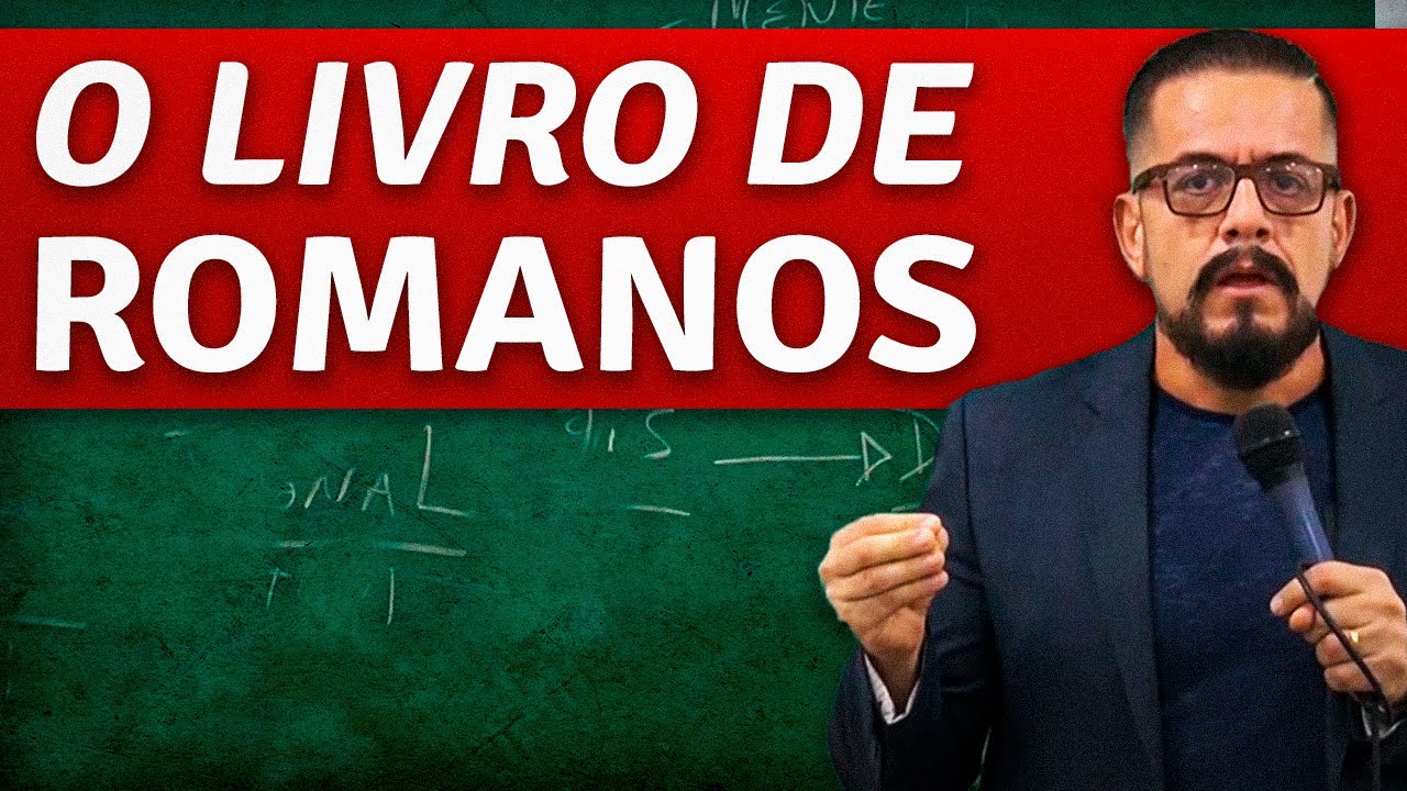 Estudo Bíblico sobre o Livro de Romanos - Carta aos Romanos - Estudo Teológico
