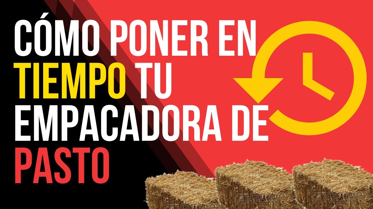 Cómo Poner en Tiempo Tu Empacadora De Pasto de Paca Cuadrada [How to Make the Timing on your Baler]