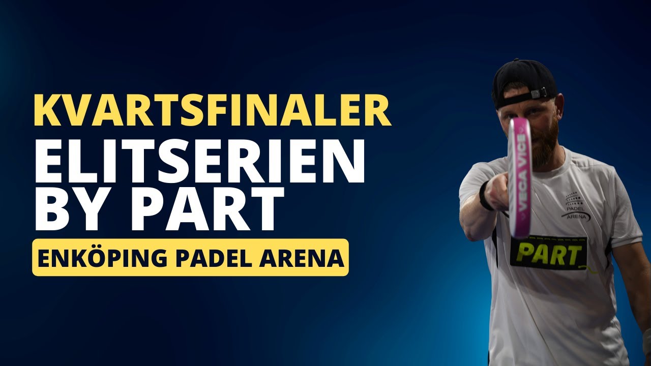 PADEL! KVARTSFINALER - ELITSERIEN BY PART