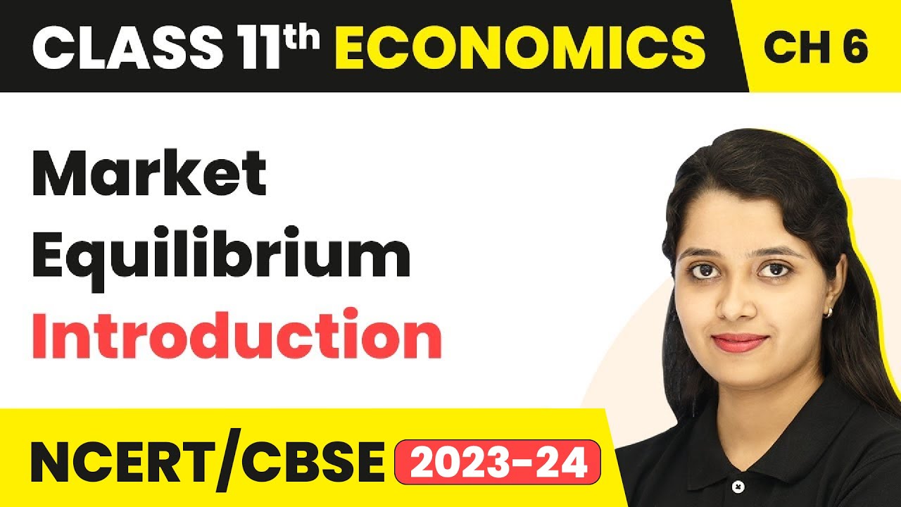 Class 11 Economics Chapter 6 | Market Equilibrium - Introduction