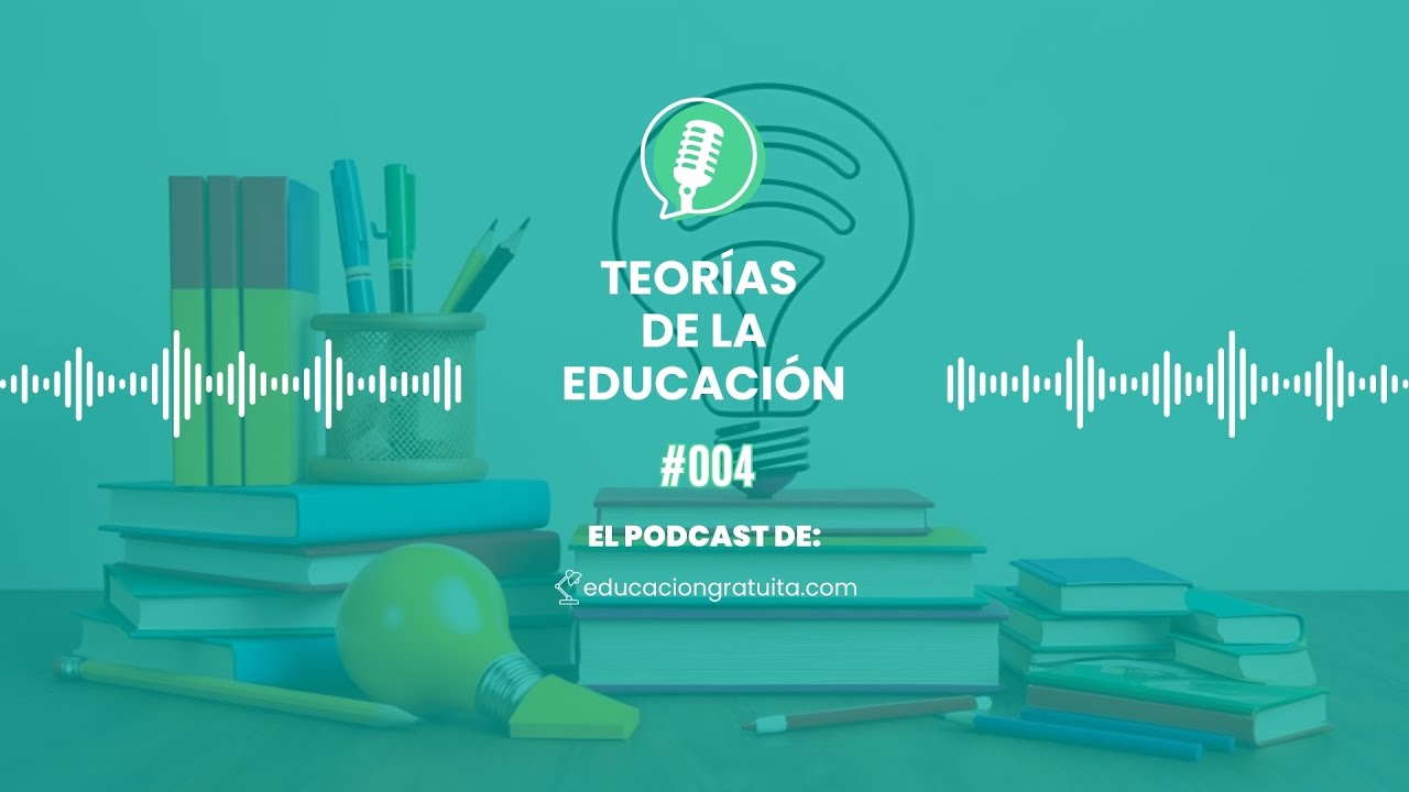 Teorías de la educación que todo docente debe conocer hoy | Ep.004