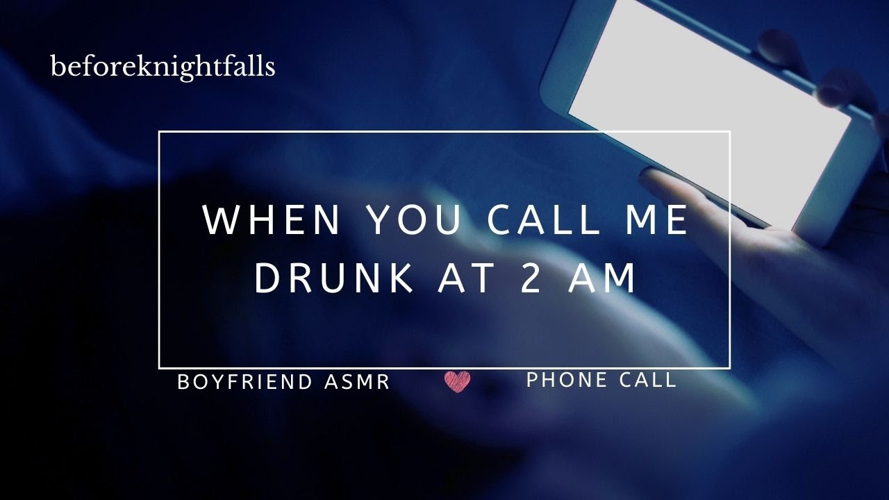 ASMR: when you call me drunk at 2 am