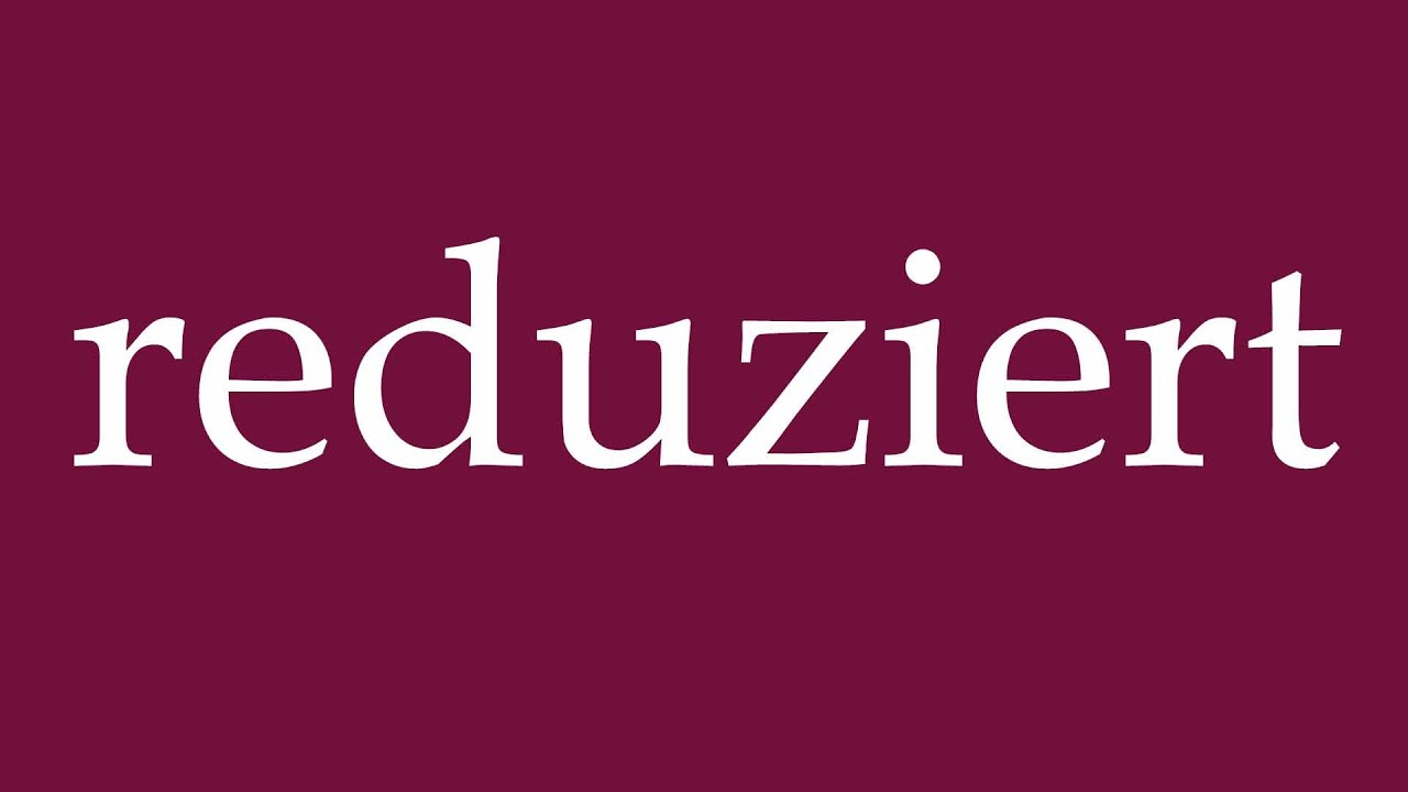 How to Pronounce ''reduziert'' (reduced) Correctly in German